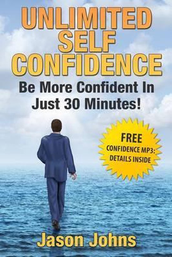 Unlimited Self Confidence - The Secrets To Being Confident, Jason E ...