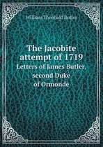 The Jacobite Attempt of 1719 Letters of James Butler, Second Duke of Ormonde