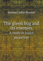 The green bug and its enemies A study in insect parasitism