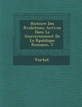 Histoire Des R Volutions Arriv Es Dans Le Gouvernement de La R Publique Romaine, 2