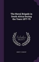 The Naval Brigade in South Africa During the Years 1877-79