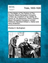 In the Matter of the Petition of the Oceanic Steam Navigation Company, Limited, for Limitation of Its Liability as Owner of the Steamship Titanic Oceanic Steam Navigation Company, Limited Pet