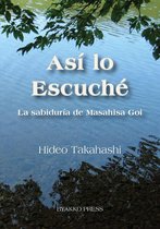 Así lo Escuché: La sabiduría de Masahisa Goi