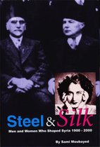 Steel & Silk: Men and Women who Shaped Syria 1900–2000