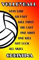 Volleyball Stay Low Go Fast Kill First Die Last One Shot One Kill Not Luck All Skill Christina