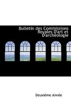 Bulletin Des Commissions Royales D'Art Et D'Arch Ologie