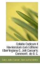 Collatio Codicum II Havniensium Cum Editione Elberlingiana G. Julii Caesaris Commentt. de B. G.