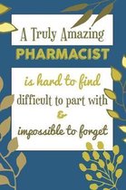 A Truly Amazing PHARMACIST Is Hard To Find Difficult To Part With & Impossible To Forget