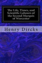 The Life, Times, and Scientific Labours of the Second Marquis of Worcester