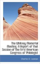 The Whitney Memorial Meeting. a Report of That Session of the First American Congress of Philologist