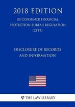 Disclosure of Records and Information (Us Consumer Financial Protection Bureau Regulation) (Cfpb) (2018 Edition)