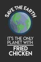 Save The Earth It's The Only Planet With Fried Chicken