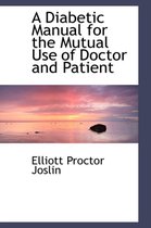 A Diabetic Manual for the Mutual Use of Doctor and Patient