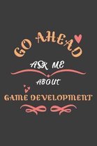 Go Ahead Ask Me About Game Development