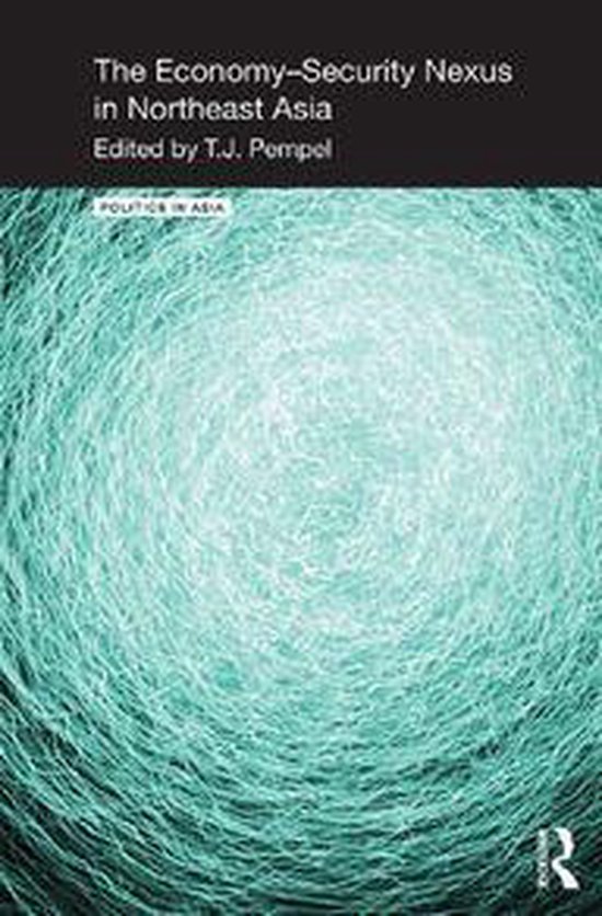 Politics in Asia - The Economy-Security Nexus in Northeast A ... - cover