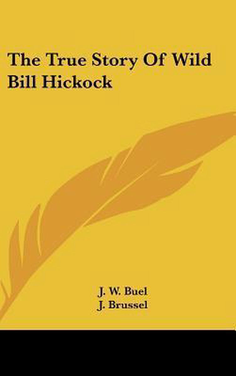 The True Story Of Wild Bill Hickock van J W Buel
