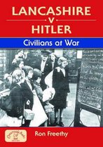 Lancashire v Hitler - Civilians at War