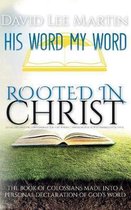 Rooted In Christ - The Book Of Colossians Made Into A Personal Declaration of God's Word