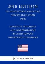 Flexibility, Efficiency, and Modernization in Child Support Enforcement Programs (Us Administration of Children and Families Regulation) (Acf) (2018 Edition)