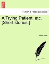 A Trying Patient, Etc. [Short Stories.]