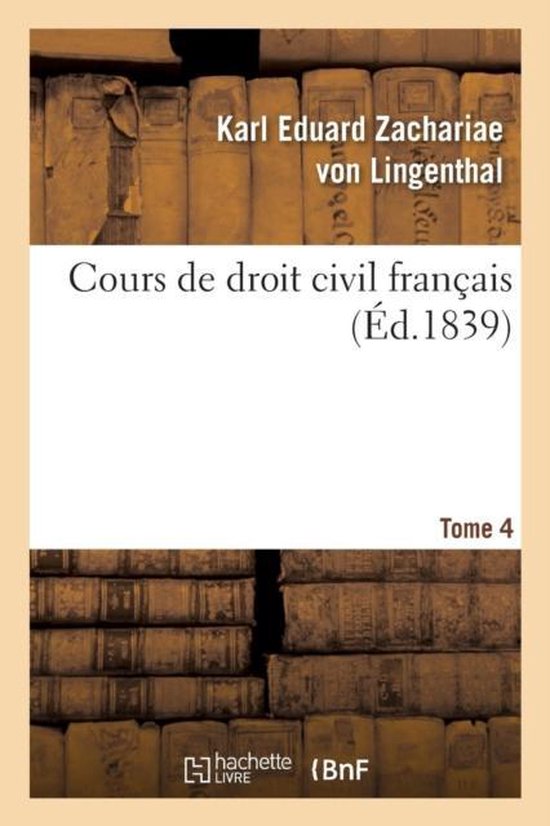Cours de Droit Civil Fran ais. Tome 4