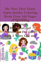 My Very First Giant Super Jumbo Coloring Book Over 100 Pages of Sparkling Princesses, Ballerinas,and Mermaids