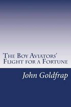 The Boy Aviators' Flight for a Fortune