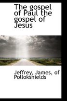 The Gospel of Paul the Gospel of Jesus