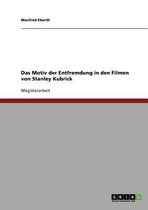 Das Motiv der Entfremdung in den Filmen von Stanley Kubrick