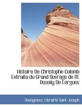 Histoire de Christophe Colomb Extraita Du Grand Ouvrage de M. Roseiiy de Lorgues