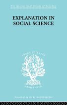 International Library of Sociology- Explanation in Social Science