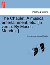 The Chaplet. a Musical Entertainment, Etc. [in Verse. by Moses Mendez.]