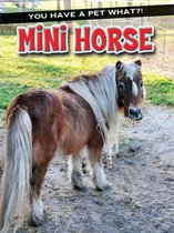 You Have a Pet What?! - Mini Horse