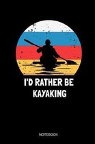 I'd Rather Be Kayaking Notebook