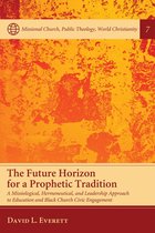 Missional Church, Public Theology, World Christianity 7 - The Future Horizon for a Prophetic Tradition