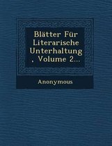 Blatter Fur Literarische Unterhaltung, Volume 2...