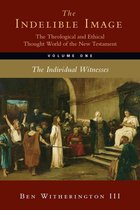 The Indelible Image Set 1 - The Indelible Image: The Theological and Ethical Thought World of the New Testament