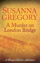 Adventures of Thomas Chaloner 5 - A Murder On London Bridge