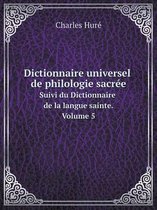 Dictionnaire universel de philologie sacree Suivi du Dictionnaire de la langue sainte. Volume 5