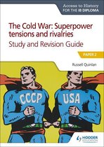 Prepare for Success - Access to History for the IB Diploma: The Cold War: Superpower tensions and rivalries (20th century) Study and Revision Guide: Paper 2