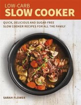LowCarb Slow Cooker Quick, Delicious and SugarFree Slow Cooker Recipes for All the Family