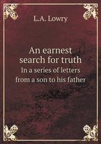 An earnest search for truth In a series of letters from a son to his father