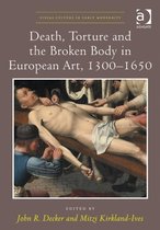 Death, Torture and the Broken Body in European Art, 1300–1650