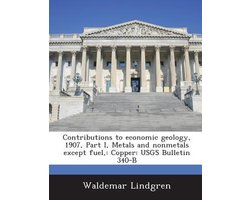 Contributions to Economic Geology, 1907, Part I, Metals and Nonmetals Except Fuel,