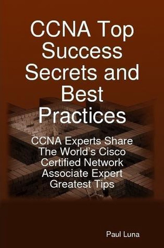 CCNA Top Success Secrets and Best Practices: CCNA Experts Sh ... - cover