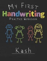My first Handwriting Practice Workbook Kash