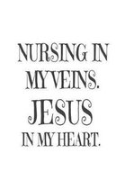 Nursing In My Veins. Jesus In My Heart.