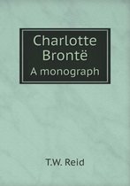 Charlotte Bronte A monograph