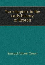 Two chapters in the early history of Groton