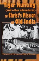 Tiger Hunting (and Other Adventures) on Christ's Service in Old India